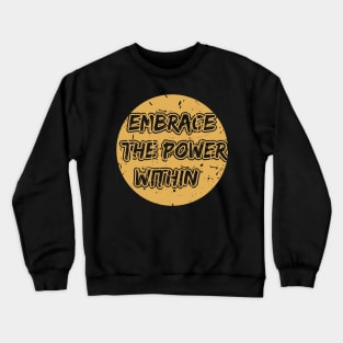 Embrace The Power Within Motivational And Inspirational Crewneck Sweatshirt